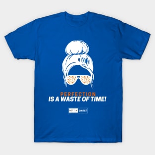 Perfection is a Waste of Time! T-Shirt